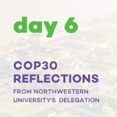Day 6: COP30 Reflections from Northwestern University's Delegation