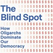 The cover of "The Blind Spot: How Oligarchs Dominate Our Democracy"